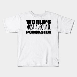 World's Most Adequate Podcaster Kids T-Shirt